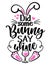Did some Bunny say Wine Somebody say wine - SASSY Calligraphy phrase for Easter day.