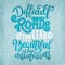 Difficult roads often lead to beautiful destinations. Motivation quote in hand drawn lettering