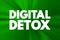 Digital Detox - period of time when a person voluntarily refrains from using digital devices, text concept background