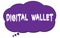 DIGITAL  WALLET text written on a violet thought bubble