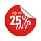 Discount for product up to 25 percent red sticker with bent edge. Sale promotion for shop or store circle badge