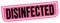 DISINFECTED text written on pink-black stamp sign