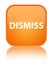 Dismiss special orange square button