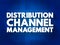 Distribution channel management - process of managing transfer of products from producer to end customer, text concept for