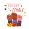 Diverse woman hands in fist with inscription The future is female vector flat illustration. Hand drawn feminism movement