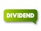 Dividend - distribution of profits by a corporation to its shareholders, text concept message bubble