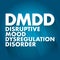 DMDD - Disruptive Mood Dysregulation Disorder acronym, health concept background