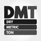 DMT - Dry Metric Ton acronym, business concept background