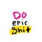 Do epic Shit slogan for t-shirt, poster, greeting card. Vector typography design