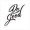 Do Good Typography Lettering Vector, for T shirt, poster or book cover