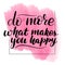 Do more what makes you happ