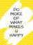 Do more of what makes you happy quote