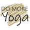 Do more yoga lettering design. Text design for motivational quote