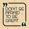 Do not be afraid to be great. Inspirational motivational quote. Vector illustration