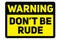 Do not be rude sign