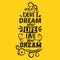 Do not dream your life, live your dream. Premium motivational quote. Typography quote. Vector quote with yellow background