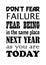 Do Not Fear Failure Fear Being In The Same Place Next Year As You Are Today. Motivational quote