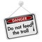 Do not feed the troll danger sign
