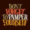 Do not forget to pamper yourself