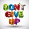 Do not give up phrase made with 3d colorful letters on