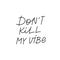 Do not kill my vibe calligraphy quote lettering