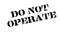 Do Not Operate rubber stamp