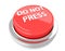 DO NOT PRESS on red push button. 3d illustration. Isolated background