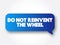 Do Not Reinvent The Wheel text message bubble, concept background