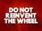 Do Not Reinvent The Wheel text quote, concept background