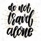 Do not travel alone. Hand drawn lettering phrase. Design element for poster, greeting card, banner.