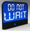 Do Not Wait Clock Shows Urgency For Action