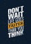 Do Not Wait Life Goes Faster Than You Think. Creative Motivation Quote. Vector Inspiration Wallpaper Grunge Concept