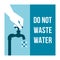 Do not waste water, sustainability sign