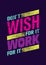 Do Not Wish For It, Work For It. Creative Motivation Quote. Vector Outstanding Typography Poster Concept