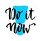 Do it Now. Inspirational and motivational handwritten quote. Vector phrase for poster or cards. Lettering