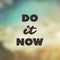 Do It Now - Inspirational Quote, Slogan, Saying, Writing - Abstract Success Concept Design, Illustration with Label