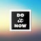 Do It Now - Inspirational Quote, Slogan, Saying, Writing - Abstract Success Concept Design, Illustration with Label