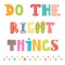 Do the right things. Beautiful poster, postcard. Greeting card w