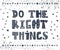 Do the right things card. Beautiful poster, postcard. Greeting c