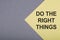 DO THE RIGHT THINGS - text on gray-yellow background