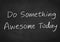 Do something awesome today