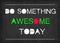 Do something awesome today word
