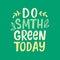 Do Something Green Today slogan poster