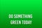 Do something green today Text Banner Design Illustration on Background. Social Media Post