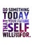 Do something today that your future self will