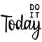 Do it Today. Motivational saying for posters and cards. Positive slogan for office and gym