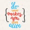 Do what makes you come alive - hand drawn lettering phrase on the beige grunge background. Fun brush ink