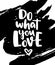 Do what you love. Modern vector lettering with heart and ink spl