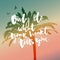 Only do what your heart tells you, Inspirational saying on filtered silhouette of tropical palm tree.