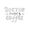 Doctor fueled by coffee vector hand drawn lettering.